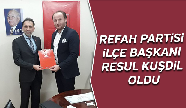 Yeniden Refah Partisi İlçe Başkanı  Resul Kuşdil Oldu