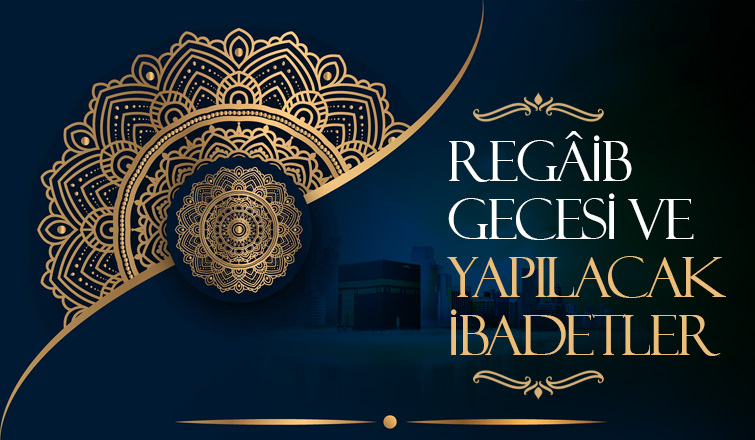 REGÂİB GECESİ VE YAPILACAK İBADETLER