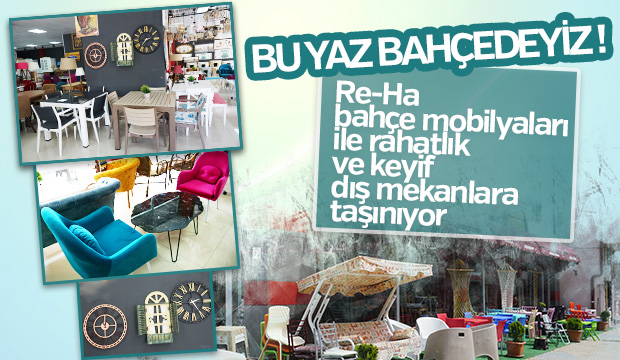 REHA BAHÇE MOBİLYALARI İLE RAHATLIK VE KEYİF DIŞ MEKÂNLARA TAŞINIYOR