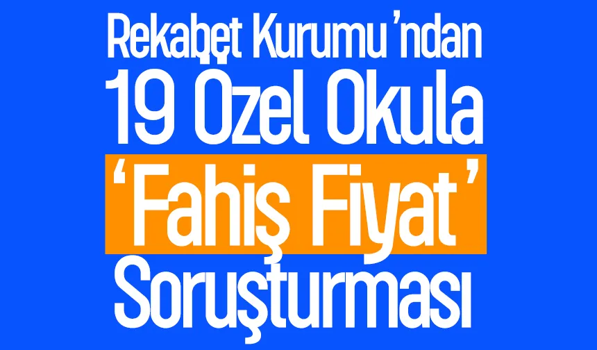 Rekabet Kurumu'ndan 19 özel okula soruşturma