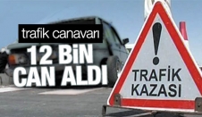 Trafik canavarı 12 bin can aldı
