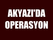 Akyazı’da yapılan operasyonda 15 kişi gözaltına alındı. 