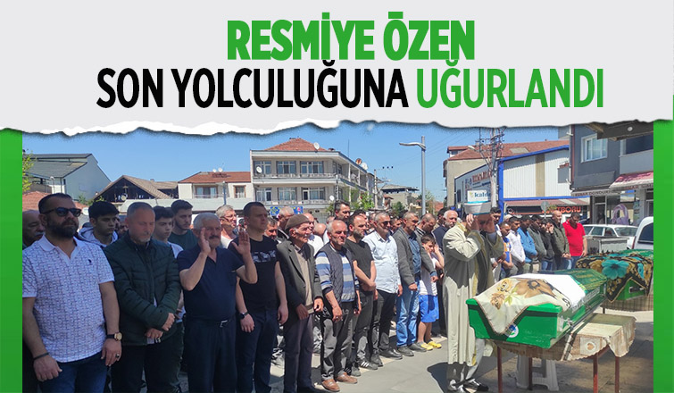 Resmiye Özen toprağa verildi