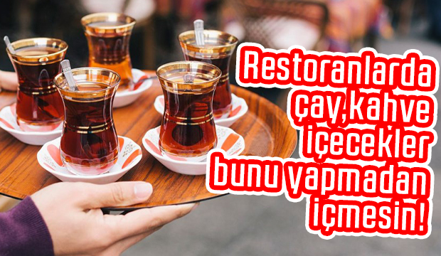 Restoranlarda çay kahve içecekler dikkat