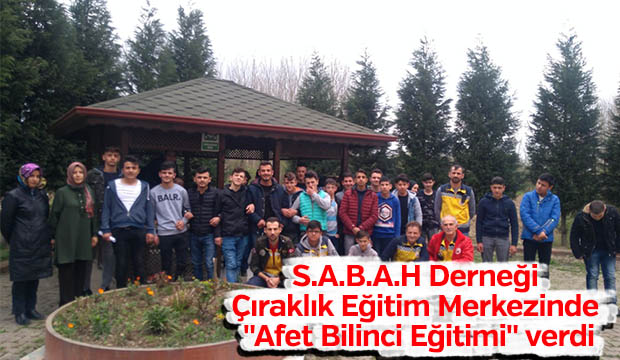 S.A.B.A.H Derneği Çıraklık Eğitim Merkezinde Afet Bilinci Eğitimi verdi