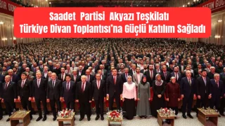 Saadet Partisi Akyazı Teşkilatı Türkiye Divan Toplantısı’na katıldı