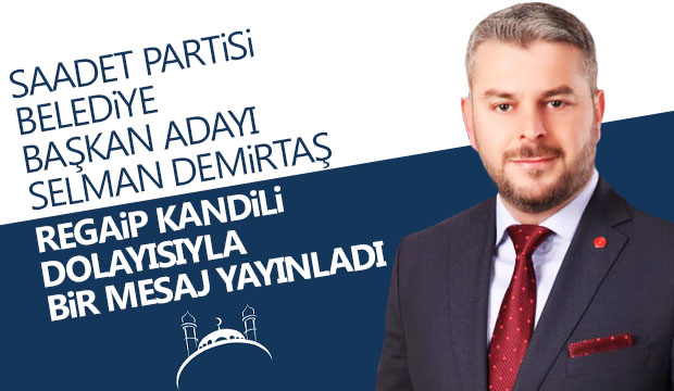 Saadet Partisi Belediye Başkan Adayından Mesaj Yayınlandı