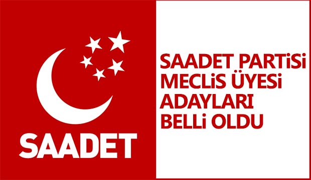 Saadet Partisinin Meclis Üyesi Adayları belli oldu