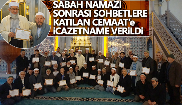 SABAH NAMAZI SONRASI SOHBETLERE KATILAN CEMAATE İCAZETNAME VERİLDİ