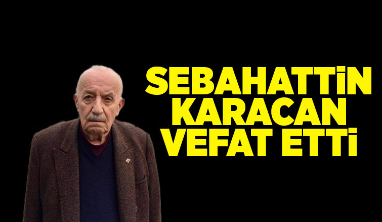 Sabahattin Karacan vefat etti