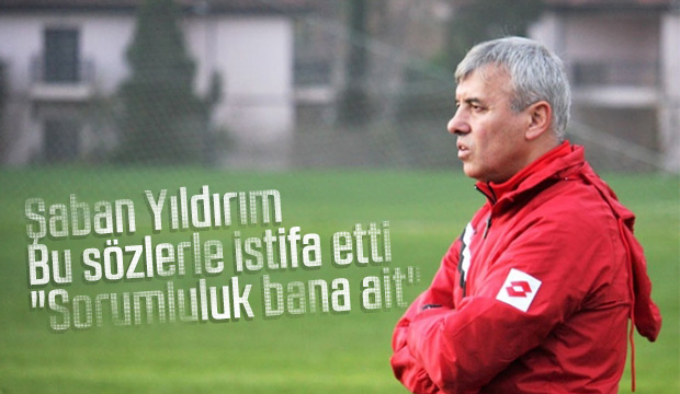 Şaban Yıldırım istifa etti