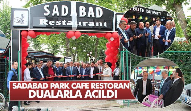 SADABAD PARK CAFE RESTORAN TÖRENLE AÇILDI