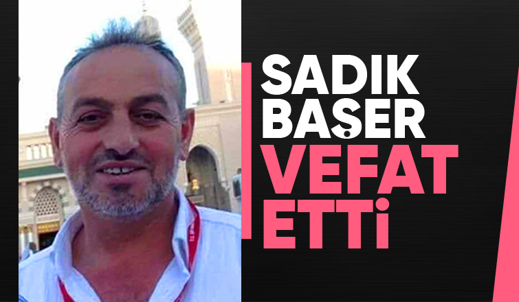 Sadık Başer Vefat Etti