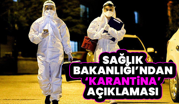 Sağlık Bakanlığı’ndan karantina açıklaması
