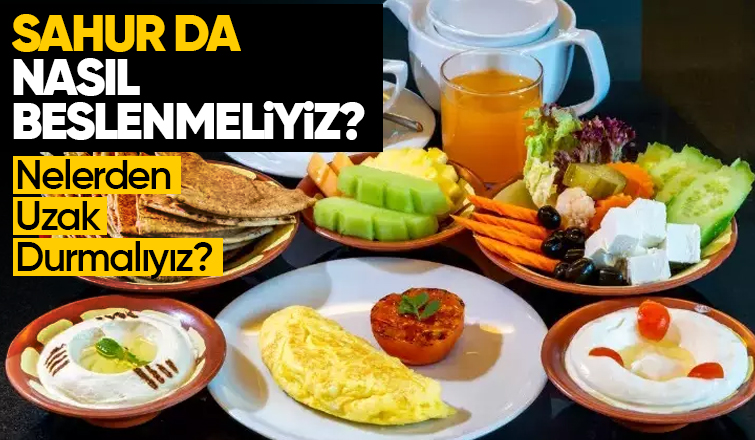 Sahur da Nasıl Beslenmeliyiz? Nelerden Uzak Durmalıyız?