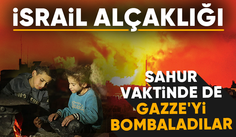 Sahur vaktinde'de Gazze'yi bombaladılar