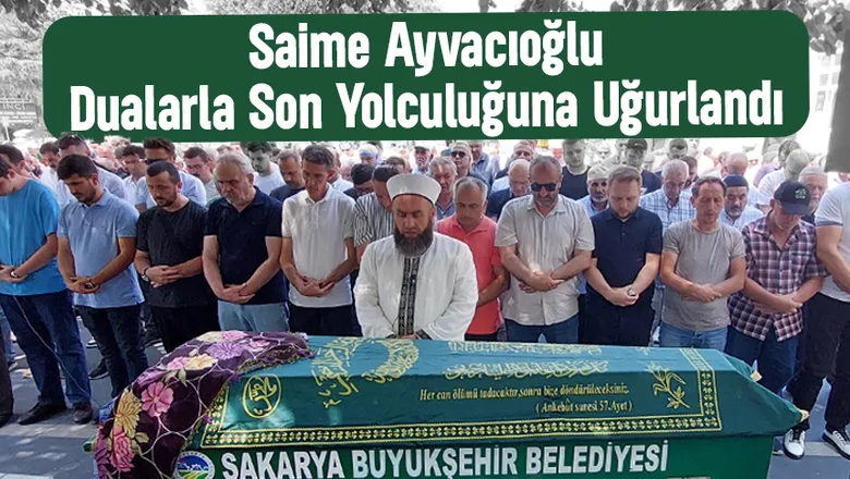 Saime Ayvacıoğlu Dualarla Toprağa Verildi