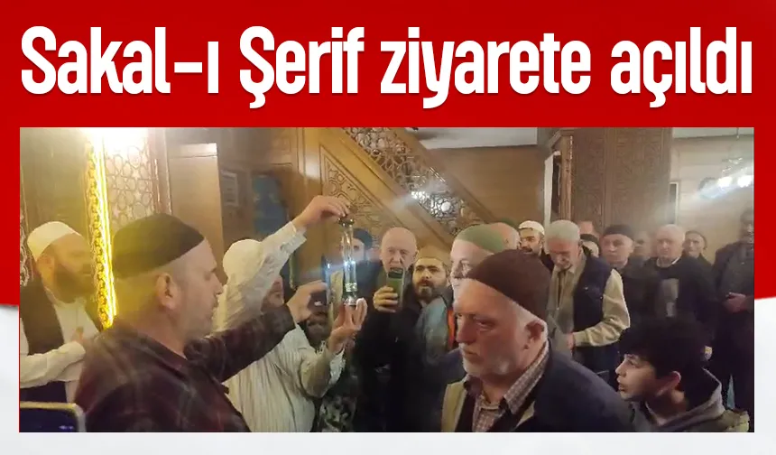 Sakal-ı Şerif Akyazı'da ziyarete açıldı