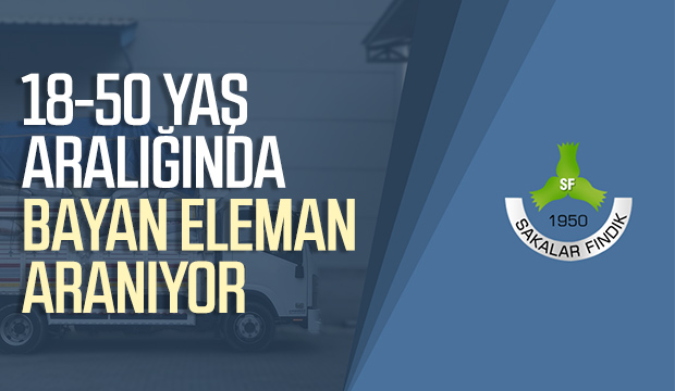 Sakalar Fındık Fabrikası Eleman Alımlarına Devam Ediyor
