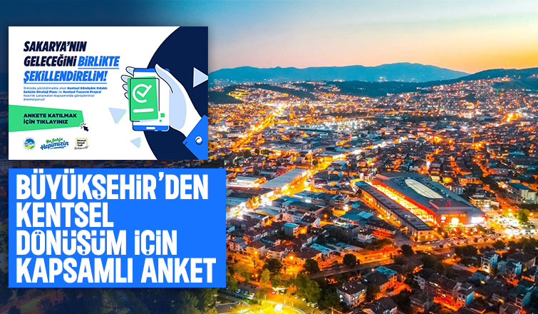 Sakarya Büyükşehirden kentsel dönüşüm anketi
