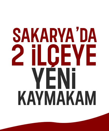 Sakarya'da 2 ilçenin kaymakamı değişti