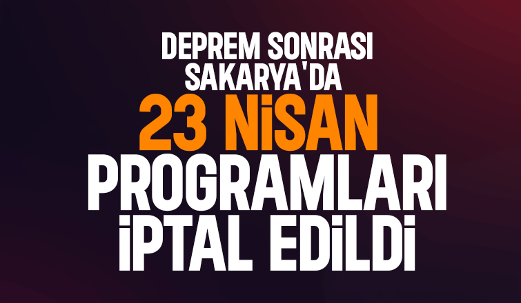 Sakarya'da 23 Nisan programları iptal edildi