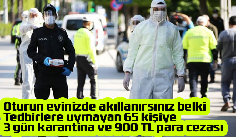 Sakarya'da 65 kişiye 3 gün karantina cezası!