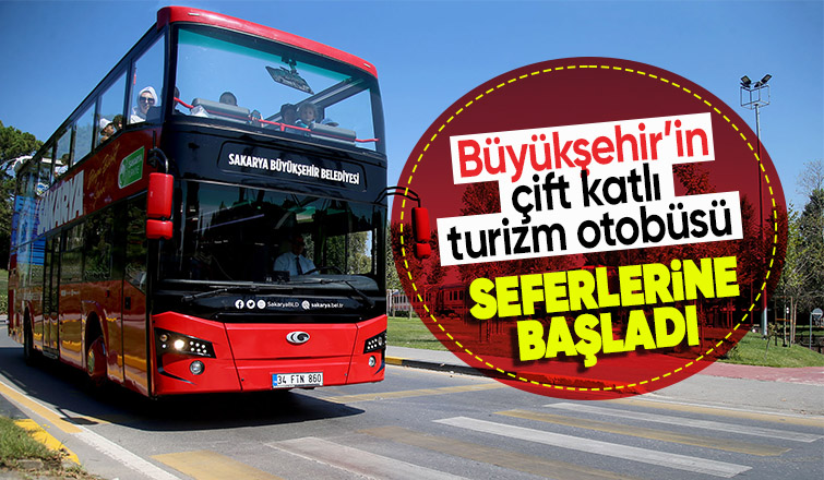 Sakarya'da çift katlı turizm otobüsü seferlerine başladı