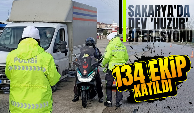 Sakarya'da dev 'huzur' operasyonu