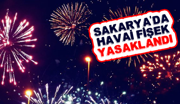 Sakarya'da havai fişekli kutlama artık yasak