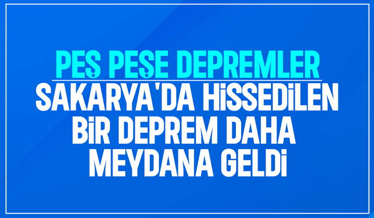Sakarya'da hissedilen ikinci bir deprem
