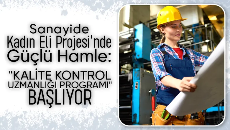 Sakarya'da kadınlara yönelik kalite kontrol uzmanlığı programı başlıyor