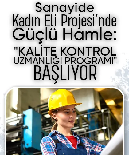 Sakarya'da kadınlara yönelik kalite kontrol uzmanlığı programı başlıyor