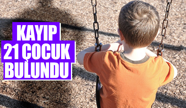 Sakarya'da kayıp 21 çocuk bulundu