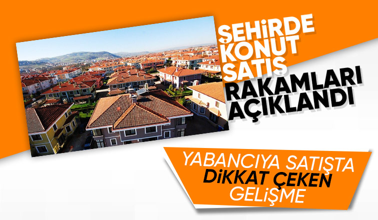 Sakarya'da konut satış rakamları belli oldu