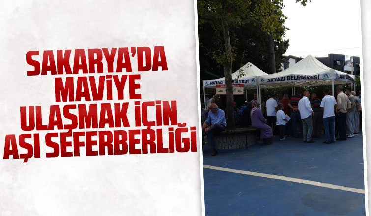 Sakarya'da maviye ulaşmak için aşı seferberliği