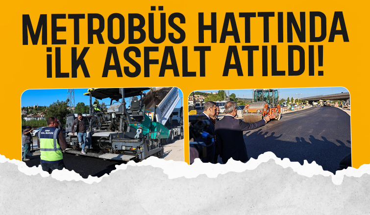 Sakarya'da metrobüs hattında ilk asfalt atıldı