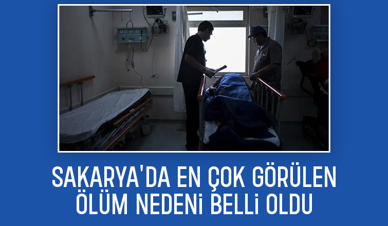 Sakarya'da ölüm nedenleri arasında ilk sırada yer alıyor