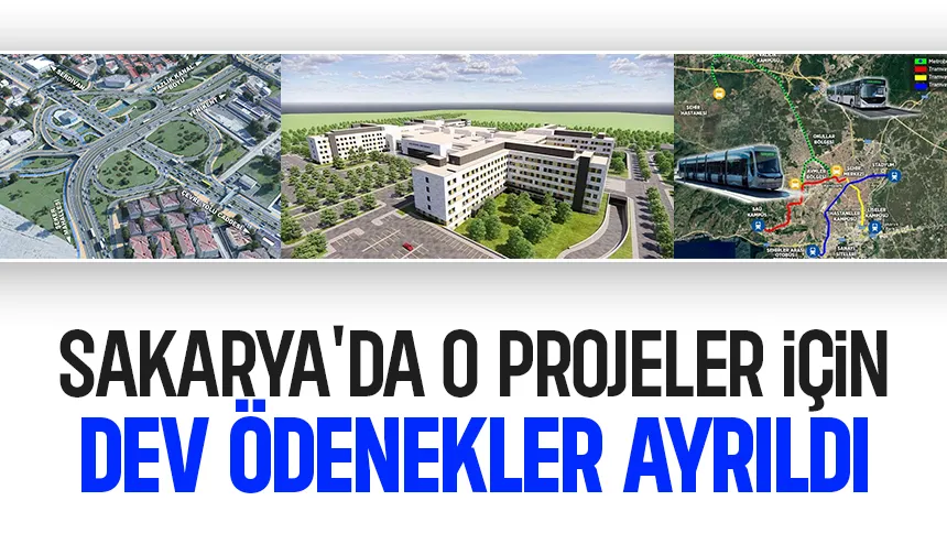 Sakarya'da projeler için ayrılan ödenekler belli oldu
