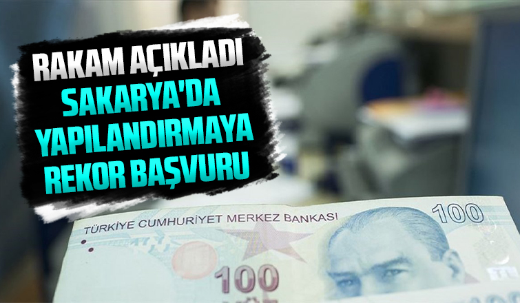 Sakarya'da yapılandırmaya rekor başvuru