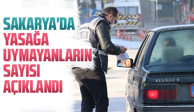 Sakarya'da yasağa uymayanların sayısı açıklandı