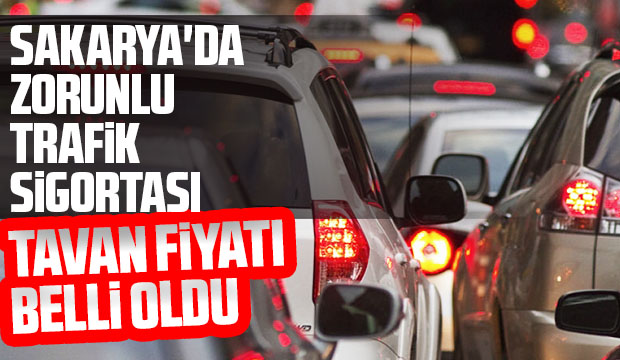Sakarya'da zorunlu trafik sigortası tavan fiyatı belli oldu