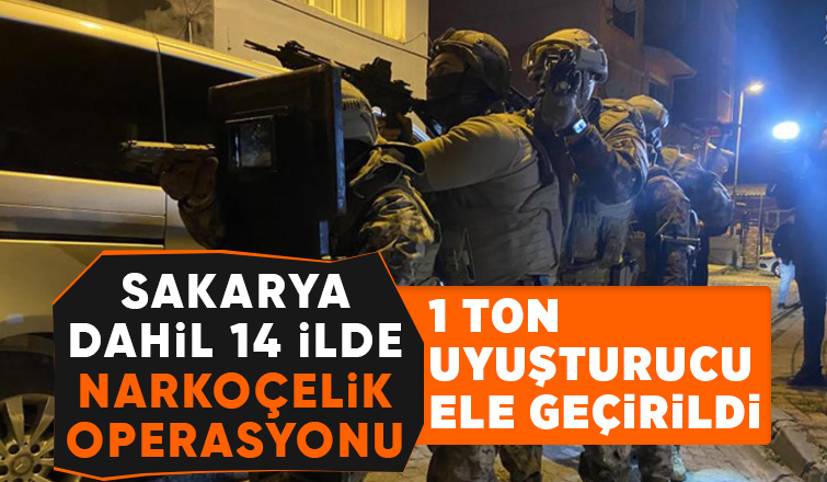 Sakarya dahil 14 ilde dev uyuşturucu operasyonu