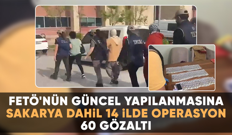 Sakarya dahil 14 ilde FETÖ operasyonu: 60 gözaltı
