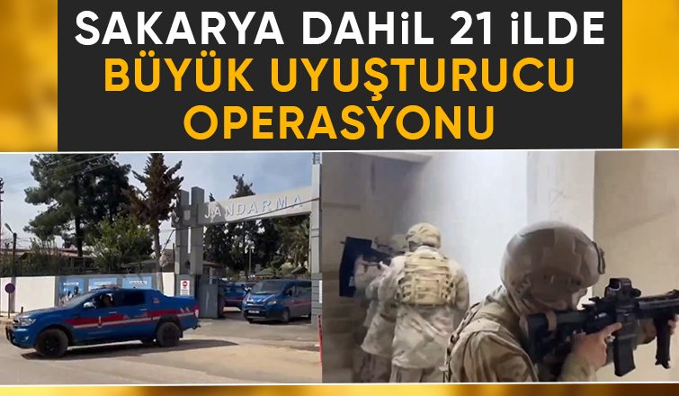 Sakarya dahil 21 İlde büyük uyuşturucu operasyonu