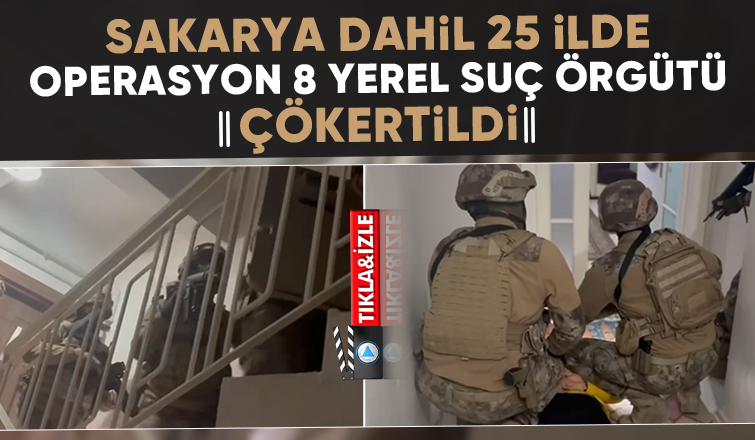 Sakarya dahil 25 ilde torbacılara operasyon