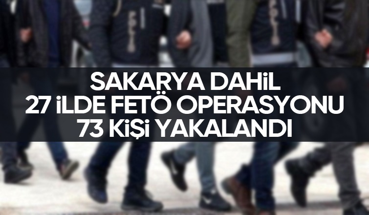 Sakarya dahil 27 ilde FETÖ operasyonu