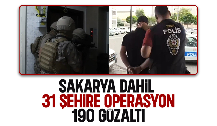 Sakarya dahil 31 şehirde operasyon