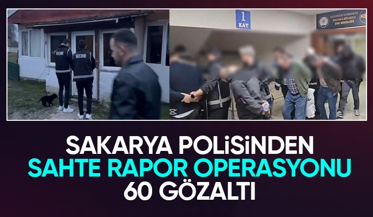 Sakarya dahil 5 ilde sahte rapor operasyonu: 60 gözaltı