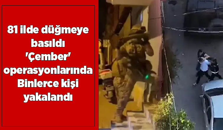 Sakarya dahil ülke genelinde binlerce kişi yakalandı